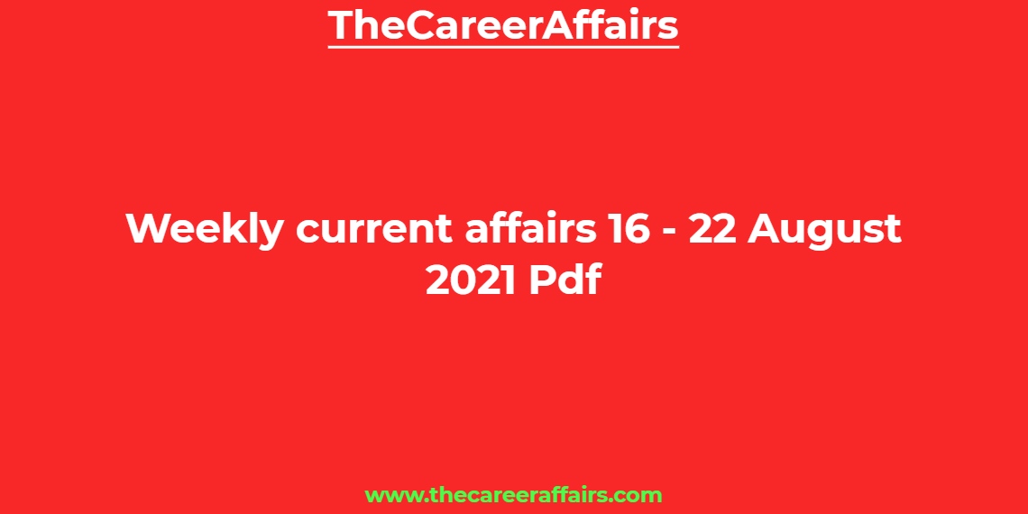 Weekly Current Affairs In Hindi 16 To 22 August 2021 